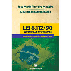 Livro - Lei 8.112/90 Comentada e Interpretada: Regime Juridico Único do Servidor Público Federal