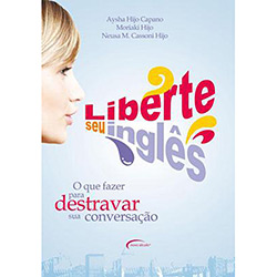 Livro - Liberte Seu Inglês - o que Fazer para Destravar Sua Conversação