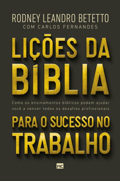 Lições da Bíblia para o Sucesso - Rodney Leandro Betetto - Mundo Cristão