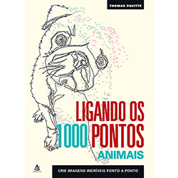 Livro - Ligando os 1000 Pontos: Animais - Crie Imagens Incríveis Ponto a Ponto