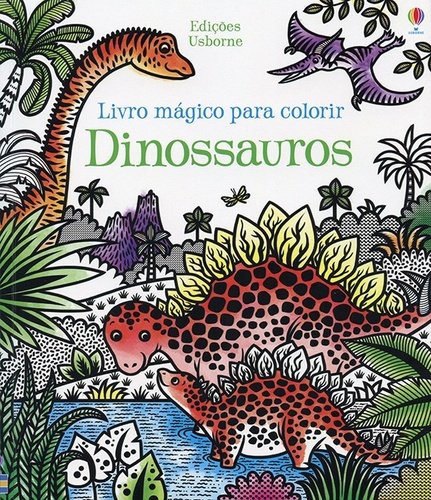Dinossauros: Livro Mágico para Colorir - Usborne