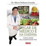 Livro - Lugar de médico é na cozinha cura e saúde pela alimentação viva