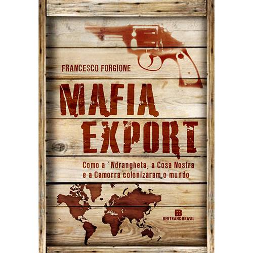 Tudo sobre 'Livro - Mafia Export - Como a ´Ndrangheta, a Cosa Nostra e a Camorra Colonizaram o Mundo'