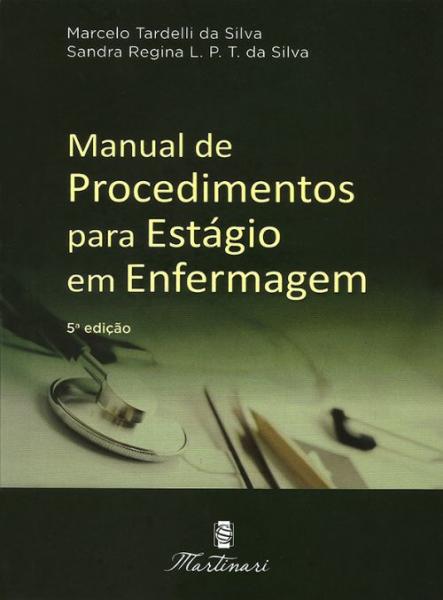 Tudo sobre 'Livro - Manual de Procedimentos para Estágio em Enfermagem - Tardelli # <> - Martinari'