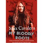 Tudo sobre 'Livro - Max Cavalera: My Bloody Roots'