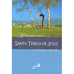 Tudo sobre 'Livro : Meditando com Santa Teresa de Jesus - Roteiro para um Mês'