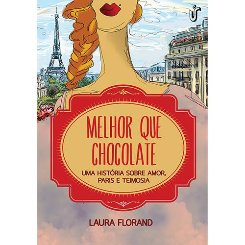 Tudo sobre 'Livro - Melhor que Chocolate: uma História Sobre Amor, Paris e Teimosia'
