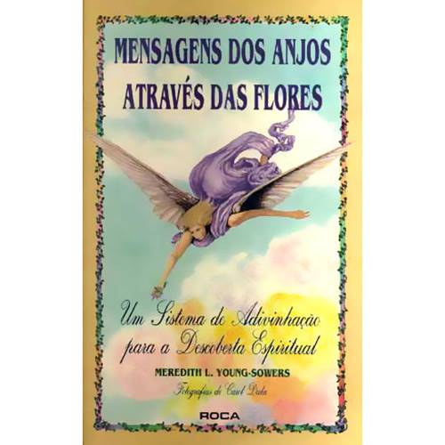 Tudo sobre 'Livro - Mensagens dos Anjos Através das Flores: um Sistema de Adivinhação para a Descoberta Espiritual'