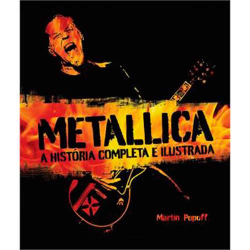 Tudo sobre 'Livro - Metallica: a História Completa e Ilustrada'