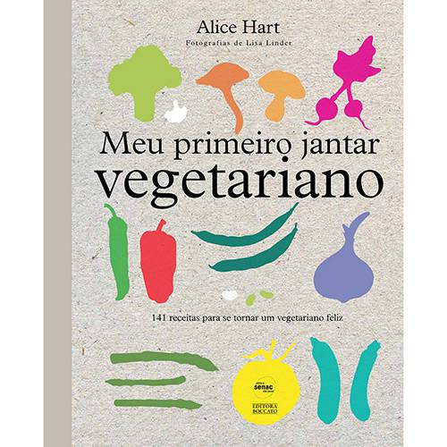 Livro - Meu Primeiro Jantar Vegetariano: 141 Receitas para se Tornar um Vegetariano Feliz