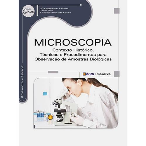 Livro - Microscopia: Contexto Histórico, Técnicas e Procedimentos para Observação de Amostras Biológicas - Série Eixos