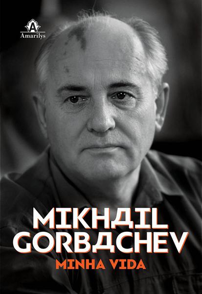 Mikhail Gorbachev - Minha Vida - Amarilys -