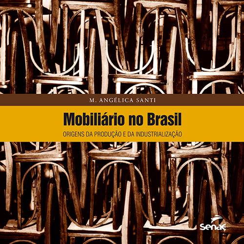 Tudo sobre 'Livro - Mobiliário no Brasil: Origens da Produção e da Industrialização'