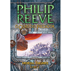 Tudo sobre 'Livro - Mortal Engines - o Ouro do Predador - Vol. 2'