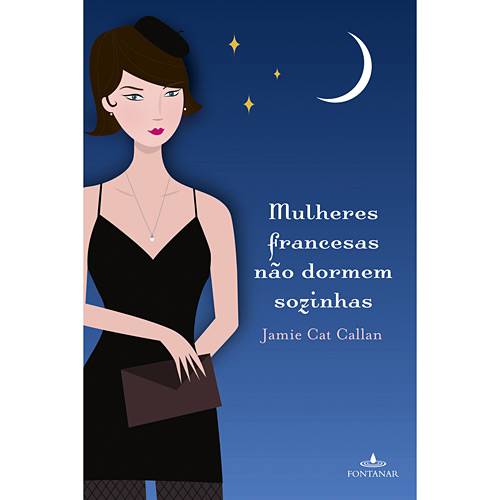Tudo sobre 'Livro - Mulheres Francesas não Dormem Sozinhas'