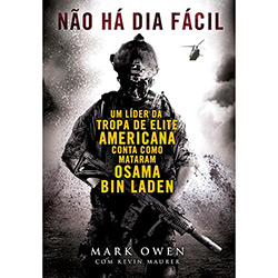 Livro - não há Dia Fácil: um Líder da Tropa de Elite Americana Conta Como Mataram Osama Bin Laden