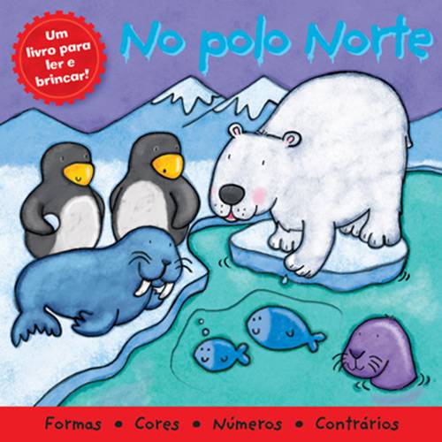 Tudo sobre 'Livro - no Polo Norte - um Livro para Ler e Brincar'