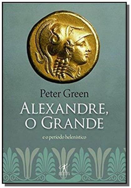Livro - o Alexandre Grande e o Período Helenístico