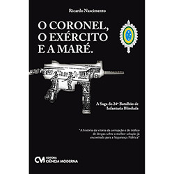 Tudo sobre 'Livro - o Coronel, o Exército e a Maré: a Saga do 24º Batalhão de Infantaria Blindada'