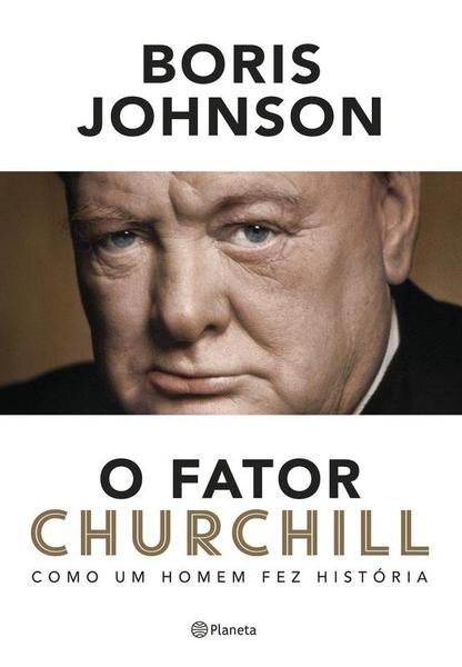 Livro - Fator Churchill, O: Como um Homem Fez História - Planeta do Brasil - Grupo Plan