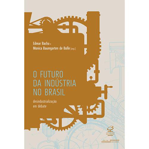 Livro - o Futuro da Indústria no Brasil: Desindustrialização em Debate
