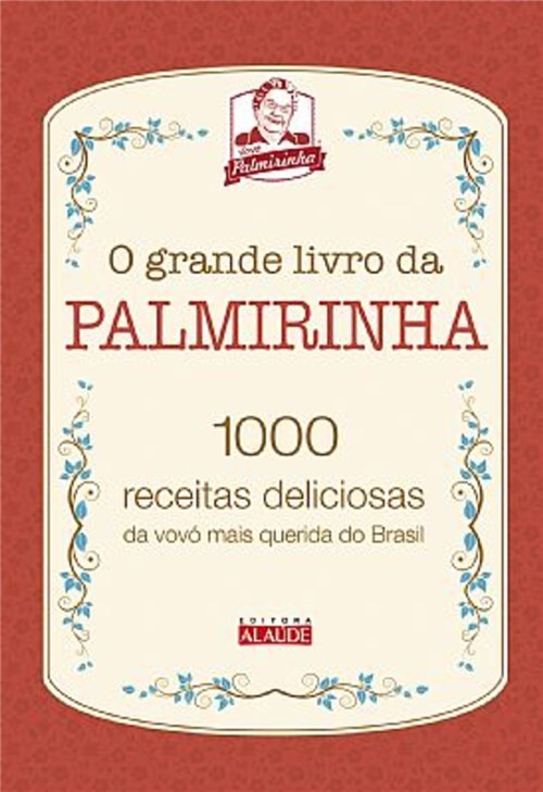 Livro - o Grande Livro da Palmirinha - 1000 Receitas Deliciosas da Vovó Mais Querida do Brasil - Vovó Palmirinha