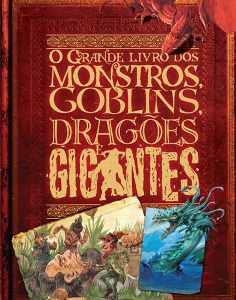 Livro - o Grande Livro de Monstros, Goblins, Dragões e Gigantes