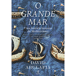 Tudo sobre 'Livro - o Grande Mar: uma História Humana do Mediterrâneo'