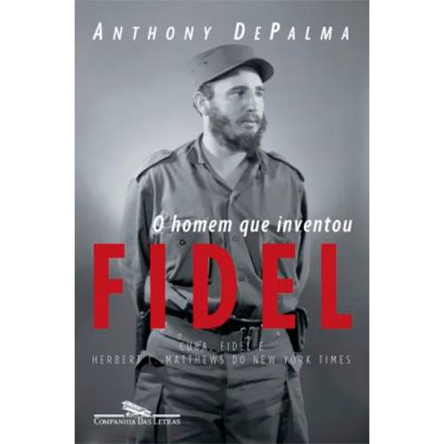 Tudo sobre 'Livro - o Homem que Inventou Fidel'