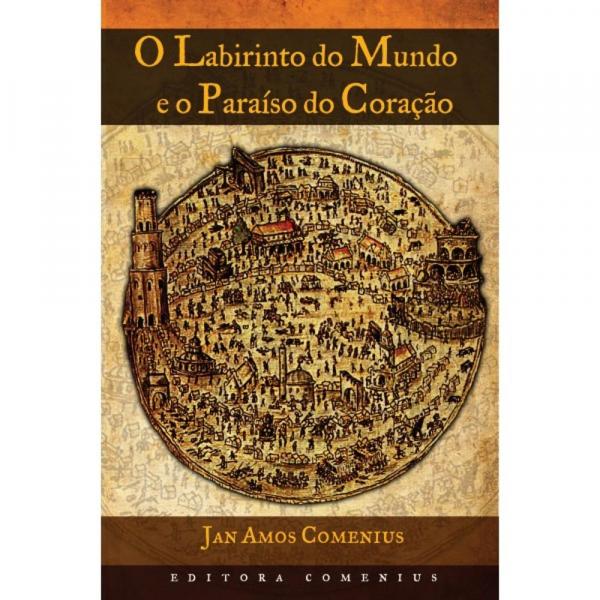 Tudo sobre 'Livro - o Labirinto do Mundo e o Paraíso do Coração, de Jan Amos Comenius - Editora Comenius'