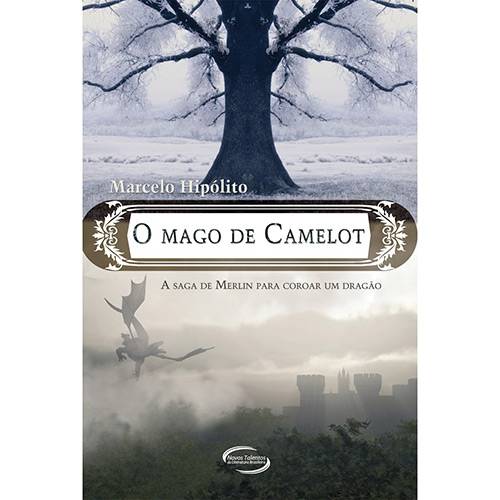 Tudo sobre 'Livro - o Mago de Camelot: a Saga de Merlin para Coroar um Dragão'