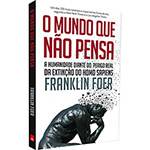 Livro - o Mundo que não Pensa - a Humanidade Diante do Perigo Real da Extinção do Homo Sapiens