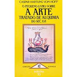 Livro - o Pequeno Livro Sobre a Arte: Tratado de Alquimia do Século Xvi