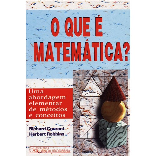 Tudo sobre 'Livro - o que é Matemática? uma Abordagem Elementar de Métodos e Conceitos'