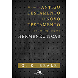 Livro - o Uso do Antigo Testamento no Novo Testamento e Suas Implicações Hermenêuticas