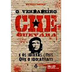 Tudo sobre 'Livro - o Verdadeiro Che Guevara e os Idiotas Úteis que o Idolatram'