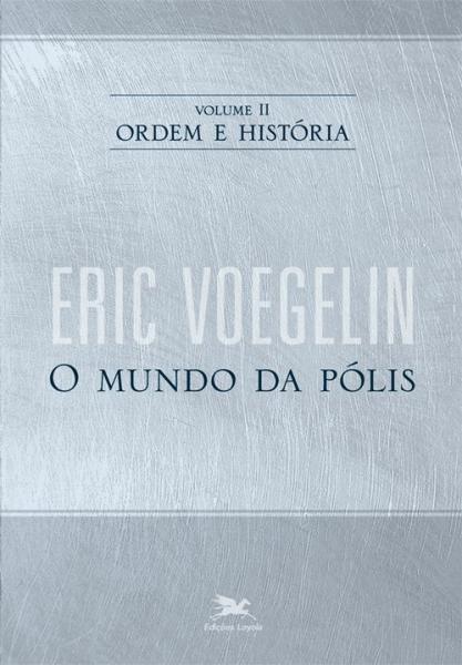 Livro - Ordem e História - Volume II: o Mundo da Pólis