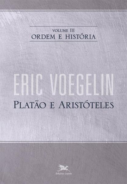 Livro - Ordem e História - Volume III: Platão e Aristóteles