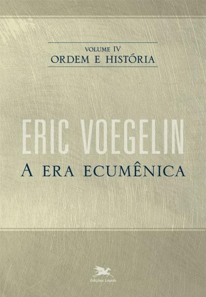 Livro - Ordem e História - Volume IV: a Era Ecumênica