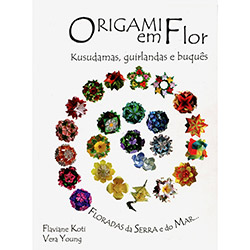 Tudo sobre 'Livro - Origami em Flor: Kusudamas, Guilandas e Buquês'