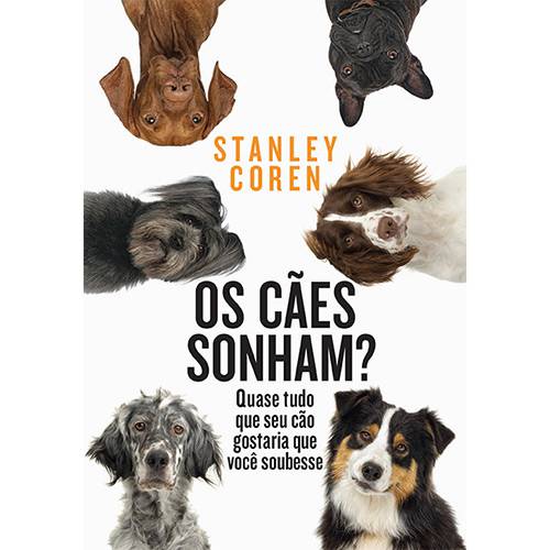 Livro - os Caes Sonham?: Quase Tudo que Seu Cão Gostaria que Você Soubesse