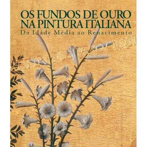 Tudo sobre 'Livro - os Fundos de Ouro na Pintura Italiana: da Idade Média ao Renascimento'