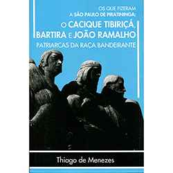 Livro - os que Fizeram a São Paulo de Piratininga: o Cacique Tibiriçá, Bartira e João Ramalho