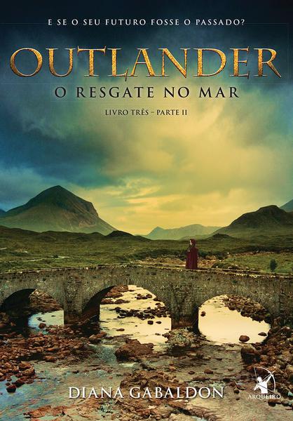 Livro - Outlander - o Resgate no Mar - Livro 3 - Parte Ii - Arqueiro - Sp