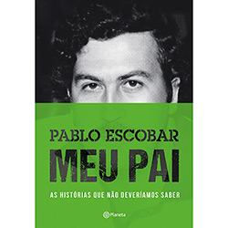 Livro - Pablo Escobar - Meu Pai - as Histórias que não Deveríamos Saber