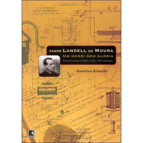 Tudo sobre 'Livro - Padre Landell de Moura - um Herói Sem Glória'