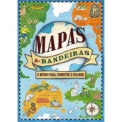 Livro para Colorir - Mapas e Bandeiras: o Mundo para Conhecer e Colorir
