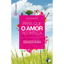 Livro - para que o Amor Aconteça - Deixe as Ilusões de Lado e Transforme Sua Vida Afetiva