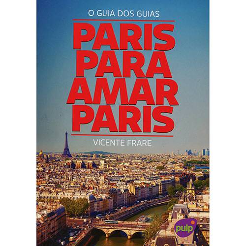 Tudo sobre 'Livro - Paris para Amar Paris: o Guia dos Guias'