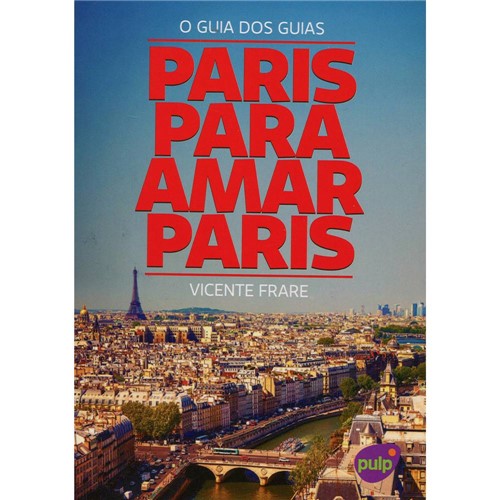 Livro - Paris para Amar Paris: o Guia dos Guias